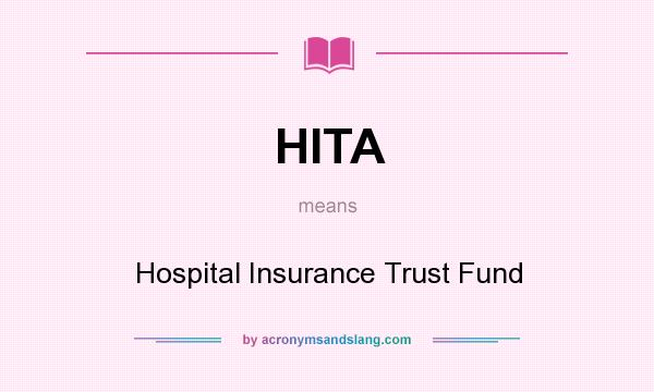 What does HITA mean? It stands for Hospital Insurance Trust Fund