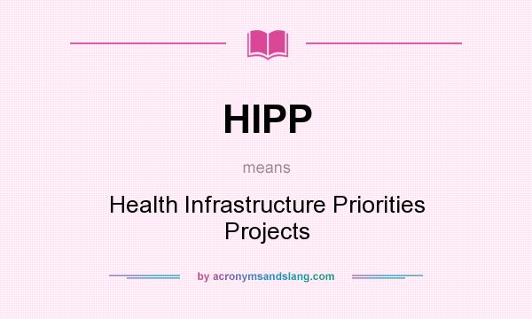 What does HIPP mean? It stands for Health Infrastructure Priorities Projects