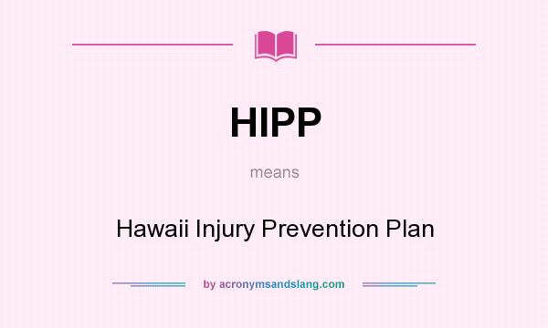 What does HIPP mean? It stands for Hawaii Injury Prevention Plan