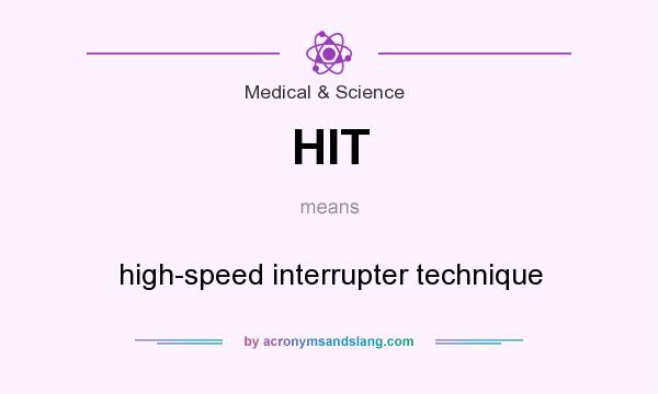 What does HIT mean? It stands for high-speed interrupter technique