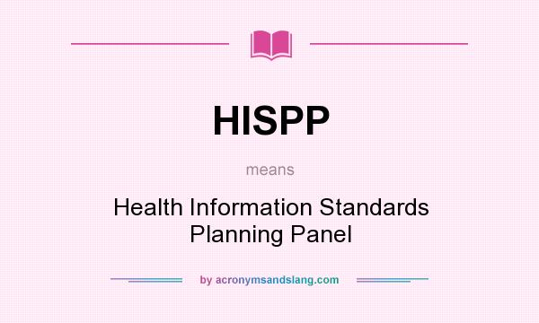 What does HISPP mean? It stands for Health Information Standards Planning Panel
