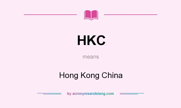 What does HKC mean? It stands for Hong Kong China