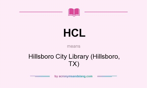 What does HCL mean? It stands for Hillsboro City Library (Hillsboro, TX)