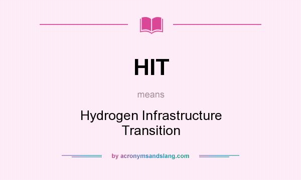 What does HIT mean? It stands for Hydrogen Infrastructure Transition
