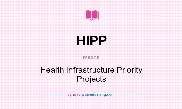What does HIPP mean? It stands for Health Infrastructure Priority Projects
