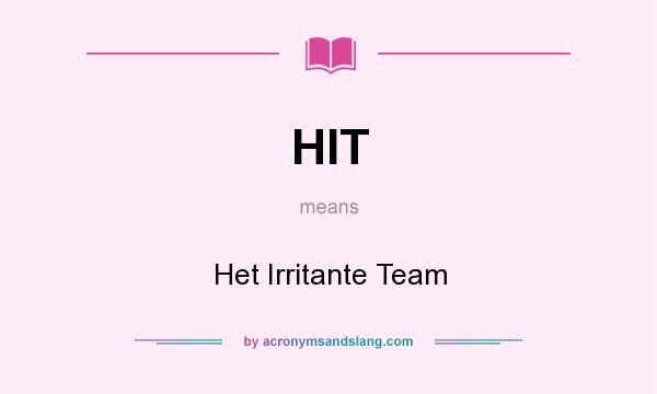What does HIT mean? It stands for Het Irritante Team