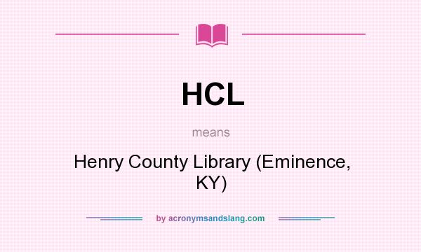 What does HCL mean? It stands for Henry County Library (Eminence, KY)