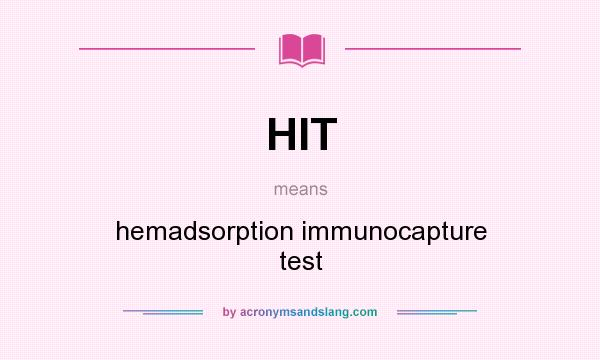 What does HIT mean? It stands for hemadsorption immunocapture test