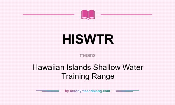 What does HISWTR mean? It stands for Hawaiian Islands Shallow Water Training Range