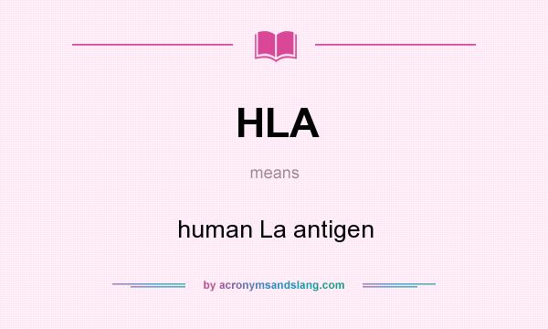 What does HLA mean? It stands for human La antigen