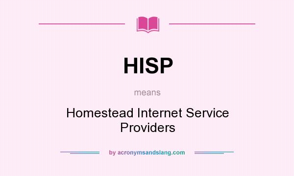 What does HISP mean? It stands for Homestead Internet Service Providers