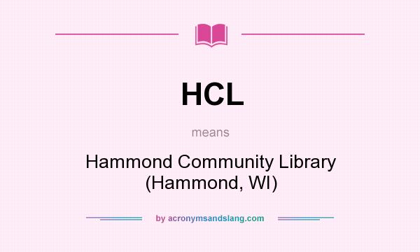 What does HCL mean? It stands for Hammond Community Library (Hammond, WI)