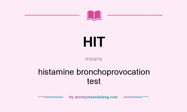 What does HIT mean? It stands for histamine bronchoprovocation test