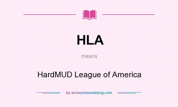 What does HLA mean? It stands for HardMUD League of America
