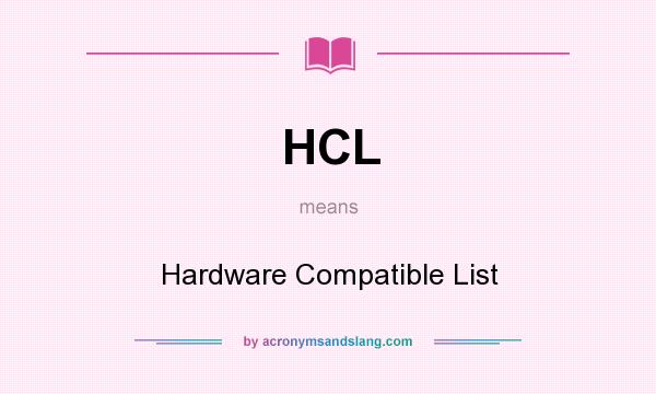 What does HCL mean? It stands for Hardware Compatible List