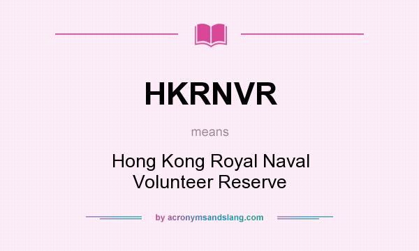 What does HKRNVR mean? It stands for Hong Kong Royal Naval Volunteer Reserve