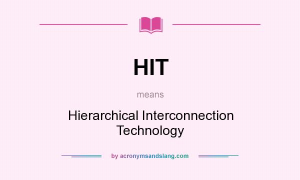 What does HIT mean? It stands for Hierarchical Interconnection Technology