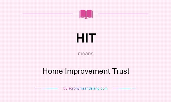 What does HIT mean? It stands for Home Improvement Trust