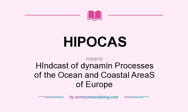 What does HIPOCAS mean? It stands for HIndcast of dynamin Processes of the Ocean and Coastal AreaS of Europe