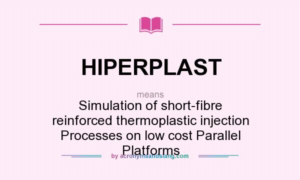 What does HIPERPLAST mean? It stands for Simulation of short-fibre reinforced thermoplastic injection Processes on low cost Parallel Platforms