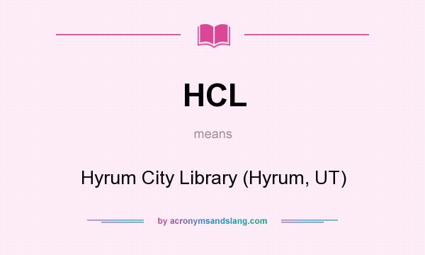 What does HCL mean? It stands for Hyrum City Library (Hyrum, UT)