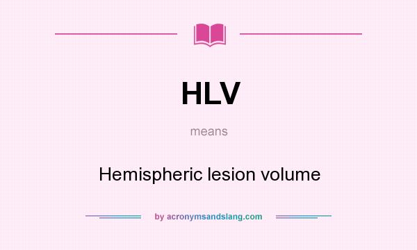 What does HLV mean? It stands for Hemispheric lesion volume