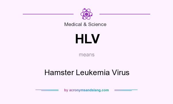 What does HLV mean? It stands for Hamster Leukemia Virus