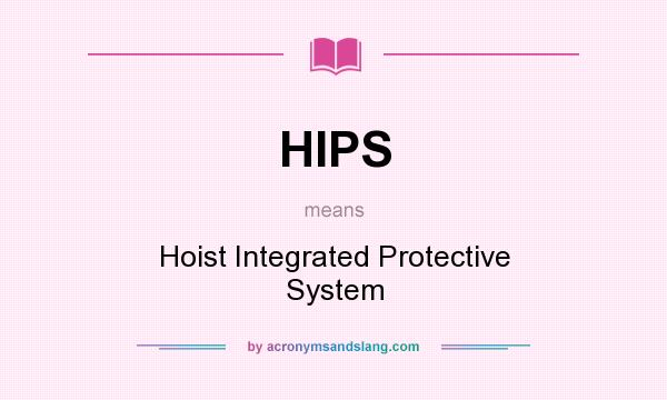 What does HIPS mean? It stands for Hoist Integrated Protective System