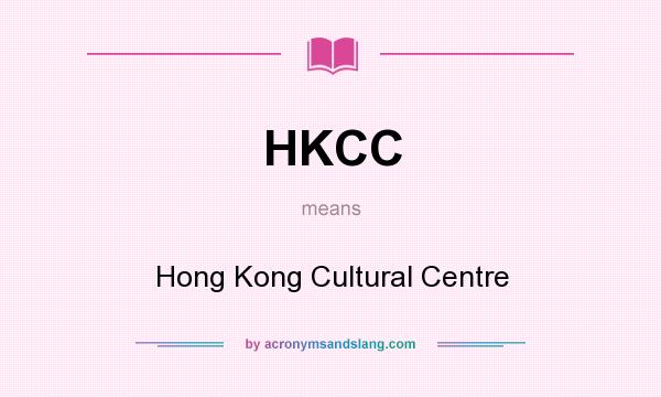 What does HKCC mean? It stands for Hong Kong Cultural Centre