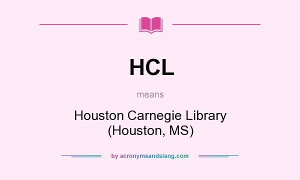 What does HCL mean? It stands for Houston Carnegie Library (Houston, MS)