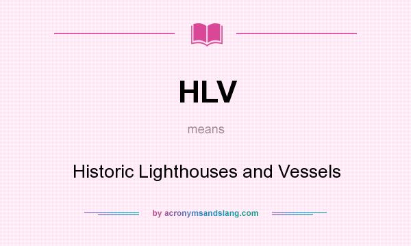 What does HLV mean? It stands for Historic Lighthouses and Vessels