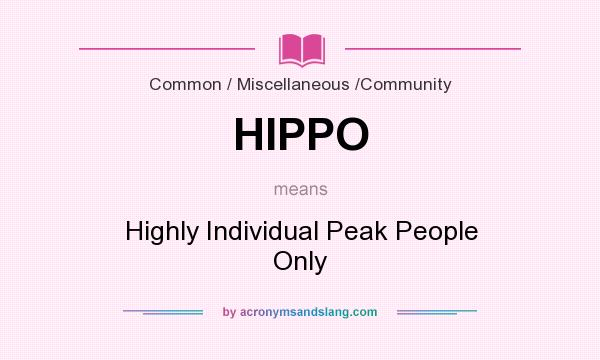 What does HIPPO mean? It stands for Highly Individual Peak People Only