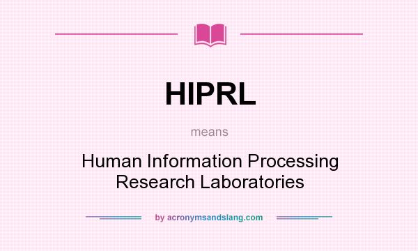 What does HIPRL mean? It stands for Human Information Processing Research Laboratories
