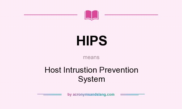 What does HIPS mean? It stands for Host Intrustion Prevention System