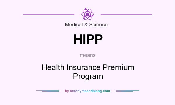 What does HIPP mean? It stands for Health Insurance Premium Program