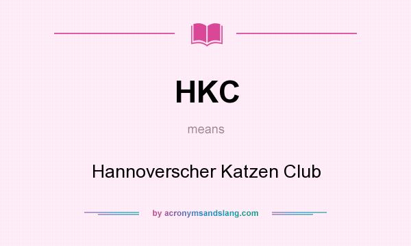 What does HKC mean? It stands for Hannoverscher Katzen Club