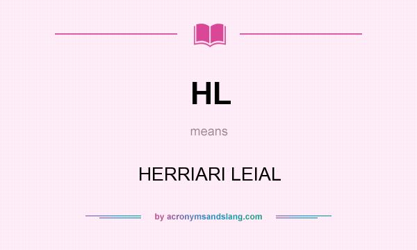 What does HL mean? It stands for HERRIARI LEIAL