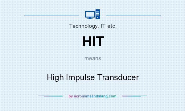 What does HIT mean? It stands for High Impulse Transducer
