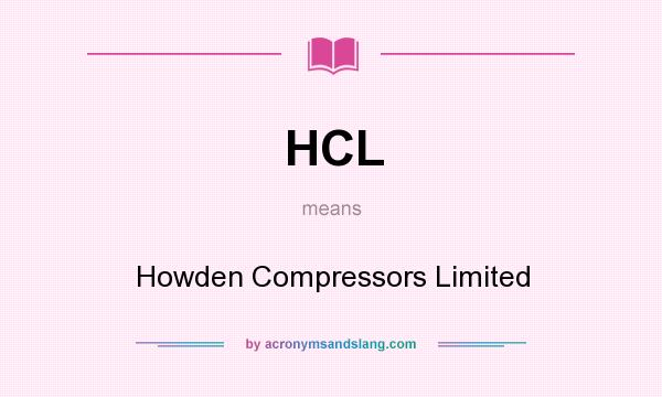 What does HCL mean? It stands for Howden Compressors Limited