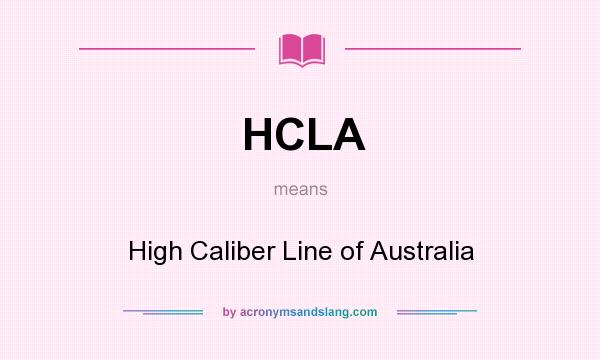 What does HCLA mean? It stands for High Caliber Line of Australia
