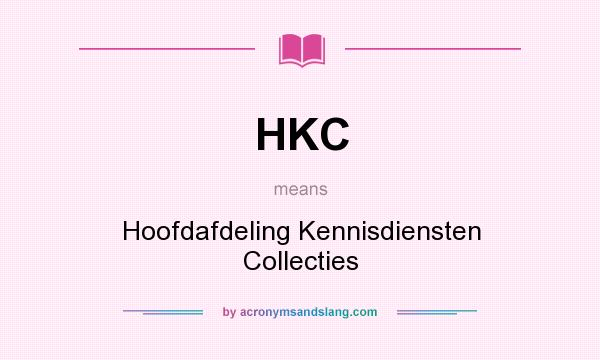 What does HKC mean? It stands for Hoofdafdeling Kennisdiensten Collecties