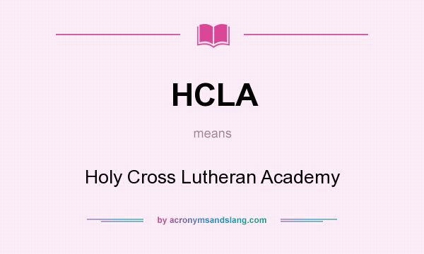 What does HCLA mean? It stands for Holy Cross Lutheran Academy