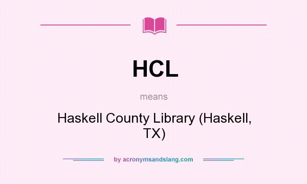 What does HCL mean? It stands for Haskell County Library (Haskell, TX)