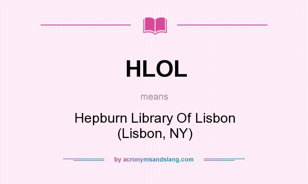 What does HLOL mean? It stands for Hepburn Library Of Lisbon (Lisbon, NY)