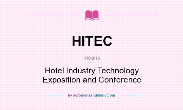 What does HITEC mean? It stands for Hotel Industry Technology Exposition and Conference