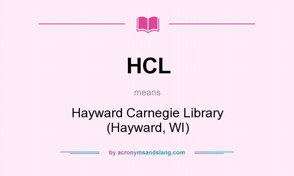 What does HCL mean? It stands for Hayward Carnegie Library (Hayward, WI)