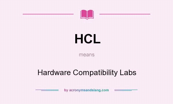 What does HCL mean? It stands for Hardware Compatibility Labs