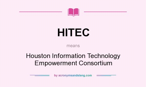 What does HITEC mean? It stands for Houston Information Technology Empowerment Consortium