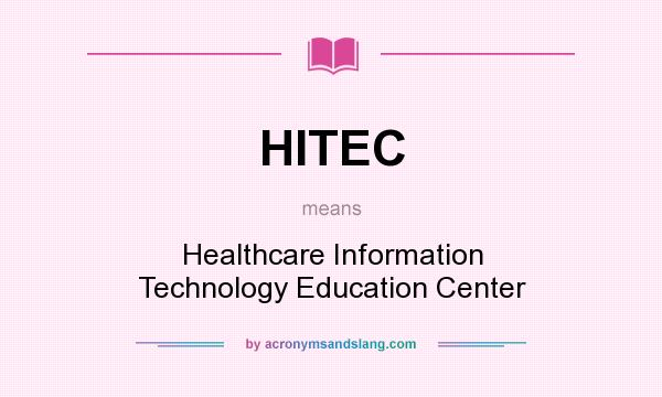 What does HITEC mean? It stands for Healthcare Information Technology Education Center