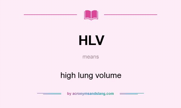 What does HLV mean? It stands for high lung volume